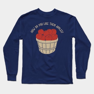 How Do You Like Them Apples? Long Sleeve T-Shirt